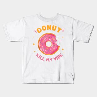 Donut kill my vibe Kids T-Shirt